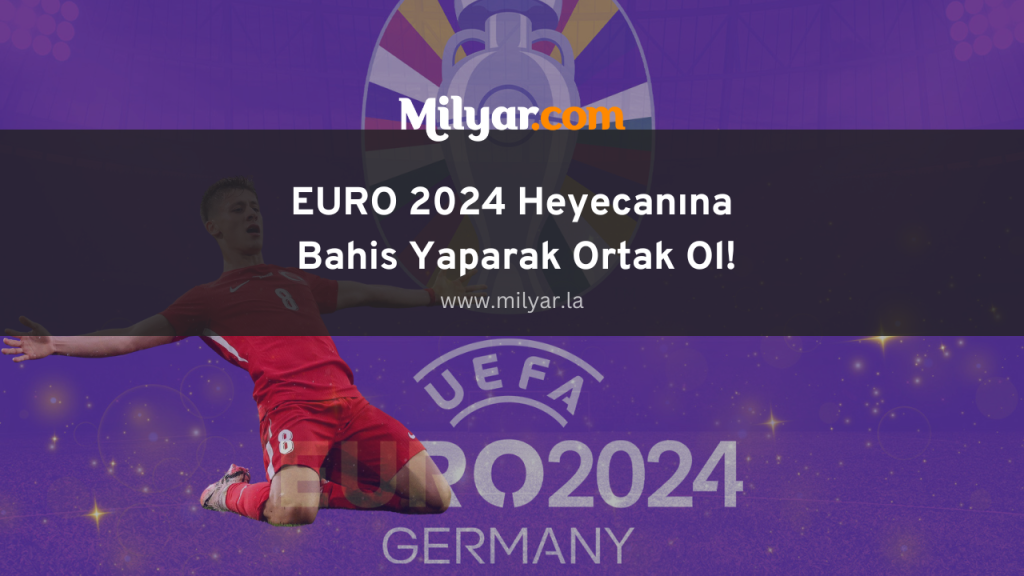 EURO 2024 Heyecanına Bahis Yaparak Ortak Ol!