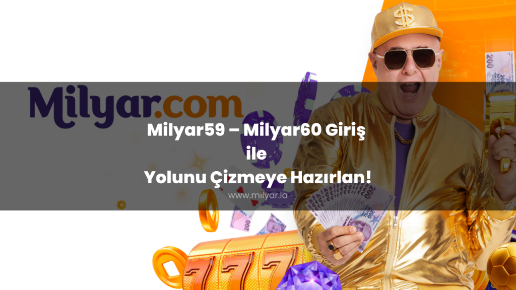 Milyar59 – Milyar60 Giriş ile Yolunu Çizmeye Hazırlan!